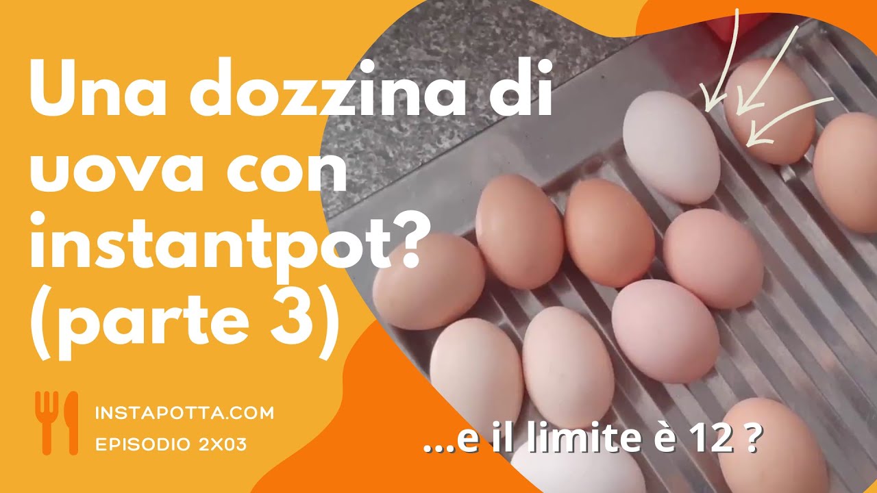 Instapotta s2e04: posso cuocere una DOZZINA di uova con instantpot ?